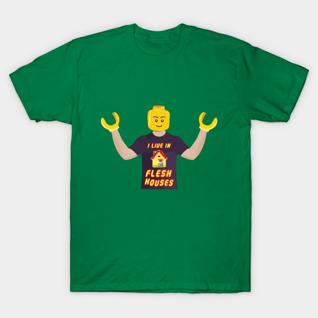 Lego People Live In Flesh Houses T-Shirt by nonbeenarydesigns